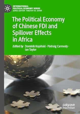 the political economy of chinese fdi and spillover effects in africa 1st edition dominik kopinski ,padraig