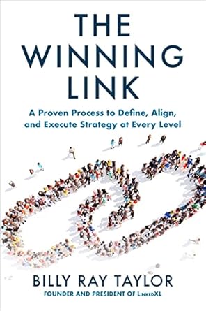 the winning link a proven process to define align and execute strategy at every level 1st edition billy ray