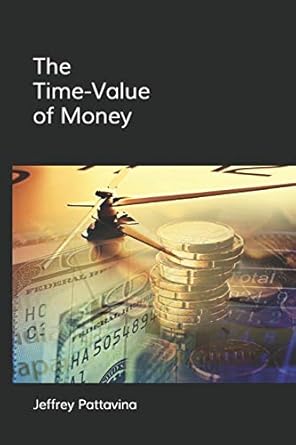 the time value of money valuing cash flows over time 1st edition jeffrey pattavina 1720131899, 978-1720131892
