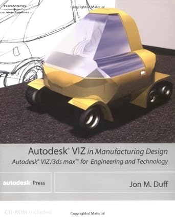 autodesk viz in manufacturing design autodesk viz/3ds max for engineering and technology 1st edition john m