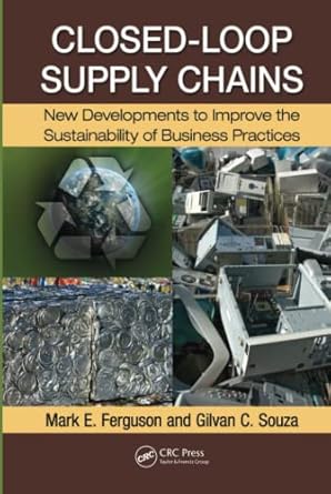closed loop supply chains new developments to improve the sustainability of business practices 1st edition