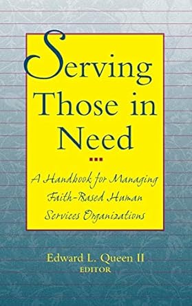 serving those in need a handbook for managing faith based human services organizations 1st edition edward l