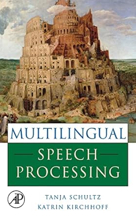 multilingual speech processing 1st edition tanja schultz ,katrin kirchhoff 0120885018, 978-0120885015