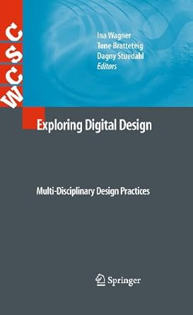 exploring digital design multi disciplinary design practices 1st edition ina wagner ,tone bratteteig ,dagny