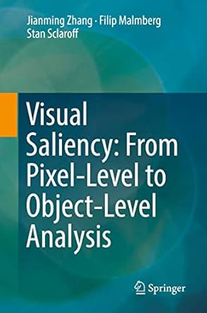 visual saliency from pixel level to object level analysis 1st edition jianming zhang ,filip malmberg ,stan