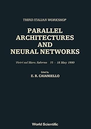 parallel architectures and neural networks third italian workshop 1st edition e r caianiello 981020308x,