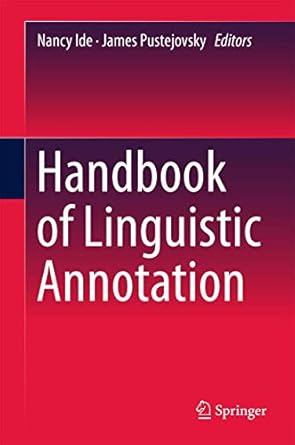 handbook of linguistic annotation 1st edition nancy ide ,james pustejovsky 9402408797, 978-9402408799