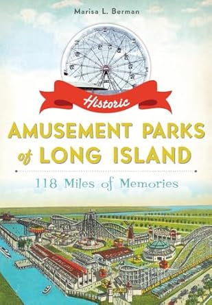 historic amusement parks of long island 118 miles of memories 1st edition marisa l berman 1626194483,