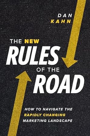 the new rules of the road how to navigate the rapidly changing marketing landscape 1st edition dan kahn