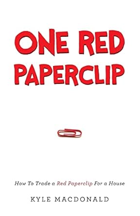 one red paperclip how to trade a red paperclip for a house 1st edition kyle macdonald 1632990512,