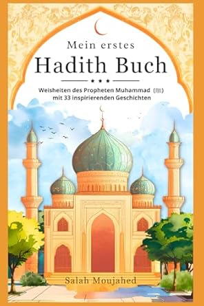 mein erstes hadith buch weisheiten des propheten muhammad mit 33 inspirierenden geschichten islam buch fur