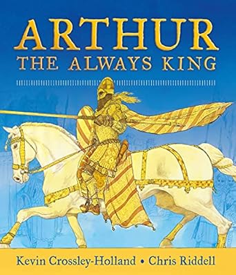 arthur the always king 1st edition kevin crossley holland ,chris riddell 1406378437, 978-1406378436