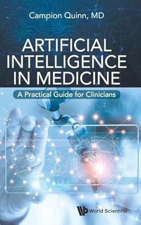 artificial intelligence in medicine a practical guide for clinicians 1st edition campion quinn 9811284105,