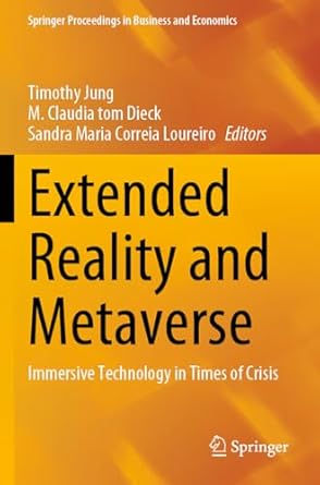 extended reality and metaverse immersive technology in times of crisis 1st edition timothy jung ,m claudia