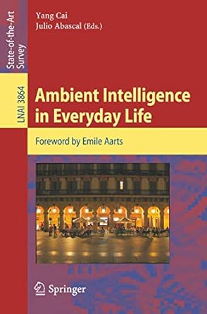 ambient intelligence in everyday life lecture notes in computer science 1st edition yang cai ,julio acascal