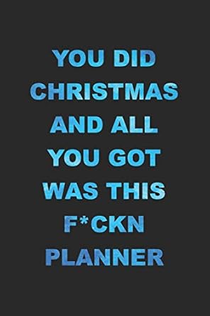 you did christmas and all you got was this f ckn planner 2020 weekly monthly planner with agenda and
