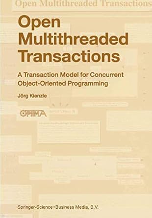 open multithreaded transactions a transaction model for concurrent object oriented programming 1st edition