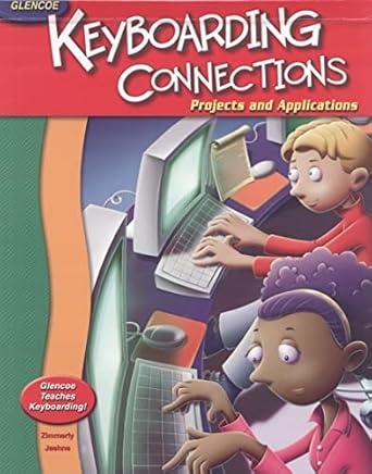 glencoe keyboarding connections projects and applications 1st edition mcgraw hill 0078309859, 978-0078309854