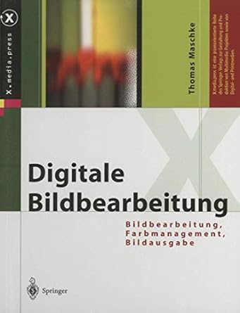 digitale bildbearbeitung bildbearbeitung farbmanagement bildausgabe 1st edition thomas maschke 3642621759,