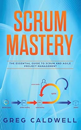 scrum mastery the essential guide to scrum and agile project management lean guides with scrum sprint kanban