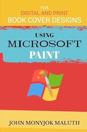 using microsoft paint to design book covers a guide for e book and print book cover designs 1st edition john