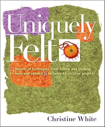 uniquely felt 1st edition christine white 1580176739, 978-1580176736