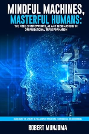 mindful machines masterful humans the role of innovations ai and tech mastery in organizational