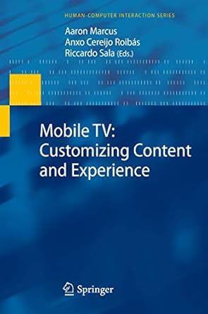 mobile tv customizing content and experience 1st edition aaron marcus ,anxo cereijo roibas ,riccardo sala
