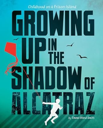 growing up in the shadow of alcatraz childhood on a prison island 1st edition emma bland smith 1669088634,