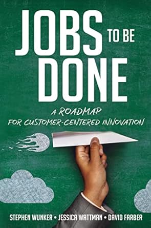 jobs to be done a roadmap for customer centered innovation 1st edition stephen wunker ,jessica wattman ,david