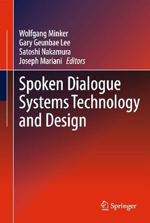 spoken dialogue systems technology and design 1st edition wolfgang minker ,gary geunbae lee ,satoshi nakamura