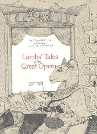 lambs tales from great operas 1st edition donald elliott ,clinton arrowood 0876451105, 978-0876451106
