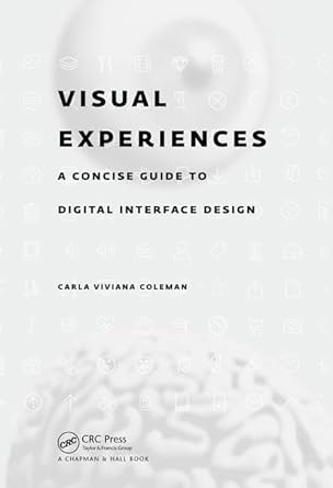 visual experiences a concise guide to digital interface design 1st edition carla viviana coleman 1498770533,