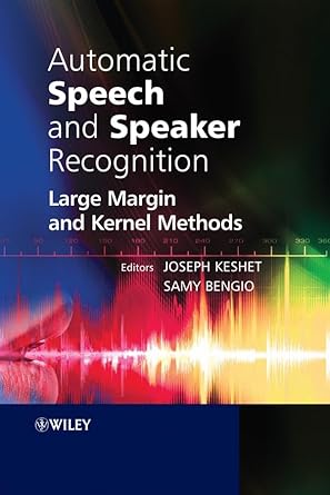 automatic speech and speaker recognition large margin and kernel methods 1st edition joseph keshet ,samy