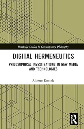 digital hermeneutics philosophical investigations in new media and technologies 1st edition alberto romele