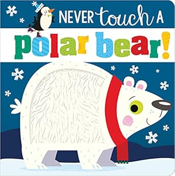 never touch a polar bear 1st edition rosie greening ,stuart lynch 178947888x, 978-1789478884