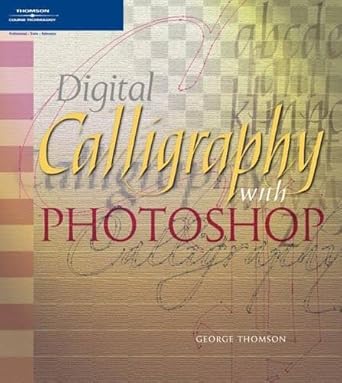 digital calligraphy with photoshop 1st edition george thomson 1592004989, 978-1592004980