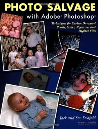 photo salvage with adobe photoshop techniques for saving damaged prints slides and negatives 1st edition jack