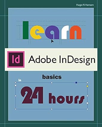 learn adobe indesign basics in 24 hrs 1st edition hugo n hansen 1693200104, 978-1693200106