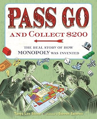 pass go and collect $200 the real story of how monopoly was invented 1st edition tanya lee stone ,steven