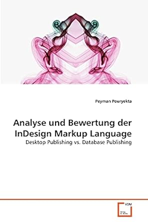 analyse und bewertung der indesign markup language desktop publishing vs database publishing 1st edition