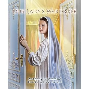 sophia institute press our ladys wardrobe 1st edition anthony destefano ,juliana kolesova 1622826264,