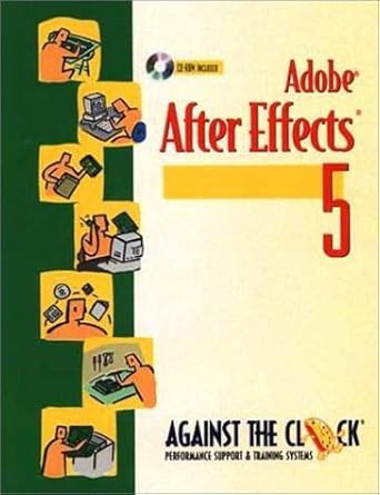 adobe after effects 5 and 5 5 motion graphics and visual effects 1st edition against the clock ,against the