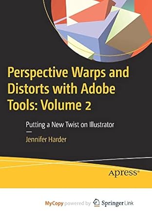 perspective warps and distorts with adobe tools volume 2 putting a new twist on illustrator 1st edition