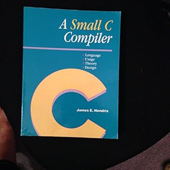 a small c compiler 1st edition james e hendrix 1558511245, 978-1558511248