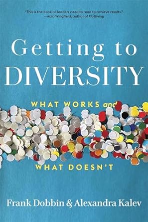 getting to diversity what works and what doesnt 1st edition frank dobbin ,alexandra kalev 0674297237,
