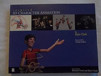 inspired 3d character animation 1st edition kyle clark ,tom sito 1931841489, 978-1931841481