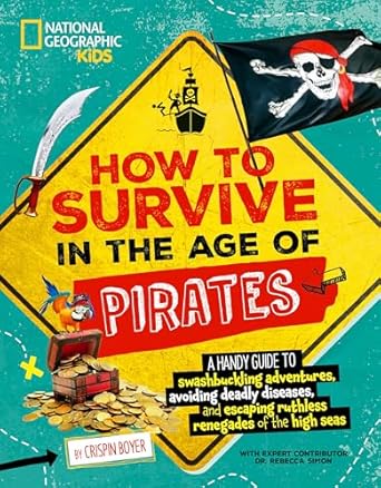 how to survive in the age of pirates a handy guide to swashbuckling adventures avoiding deadly diseases and
