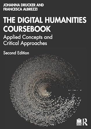 the digital humanities coursebook applied concepts and critical approaches 1st edition johanna drucker