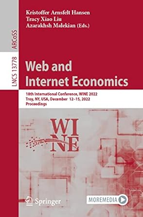 web and internet economics 18th international conference wine 2022 troy ny usa december 12 15 2022